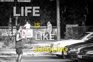 Das Leben ist wie Jonglieren von GerART Photography & Designs