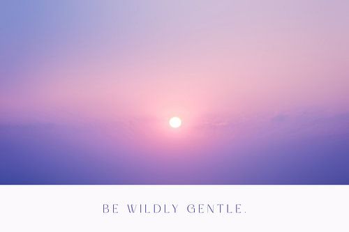Be Wildly Gentle