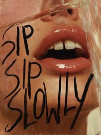 SIP SIP SLOWLY