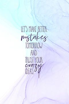 MAKE BETTER MISTAKES TOMORROW | floating colors van Melanie Viola