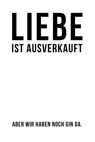 Liebe ist ausverkauft. Aber wir haben noch Gin da! von Poster Art Shop