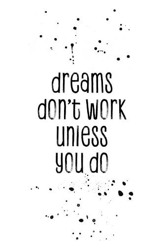TEXT ART Dreams don’t work unless you do