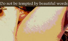 Do not be tempted by beautifl words