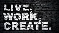 Live, work, create
