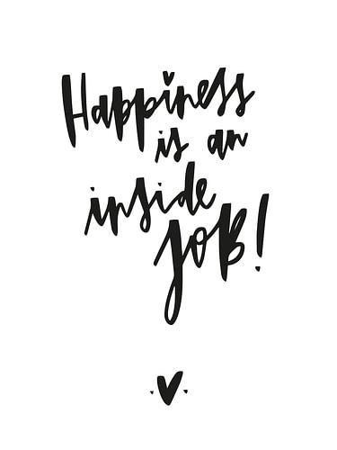 Happiness Is an Inside Job