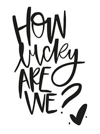 How Lucky Are We? by Katharina Roi