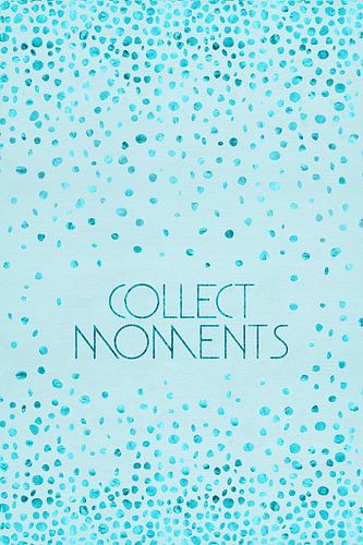 Tekst kunst VERZAMELEN MOMENTEN | glanzend turquoise