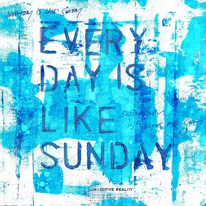 Everyday is like Sunday