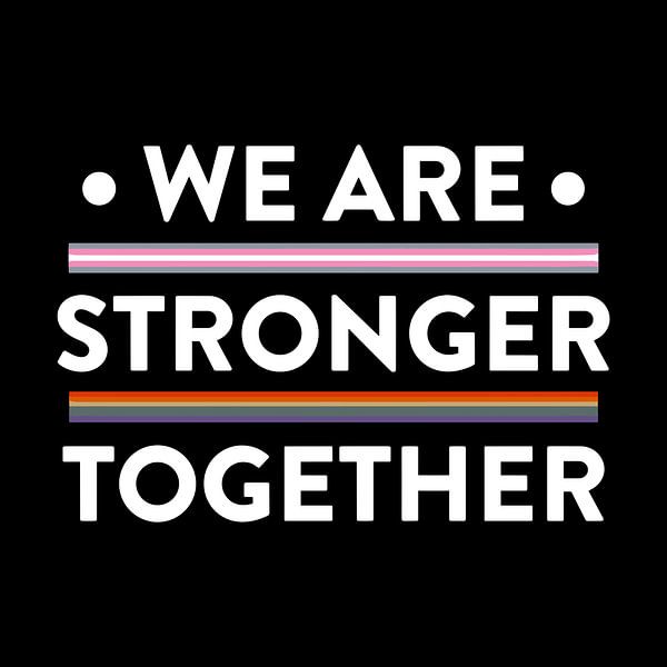 We Are Stronger Together Quote by Art Kingdom