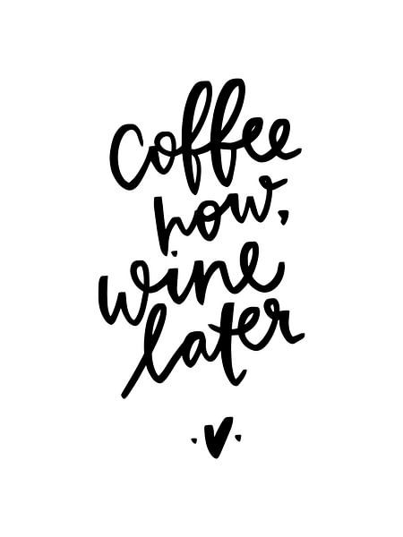 Coffe now, wine later von Katharina Roi