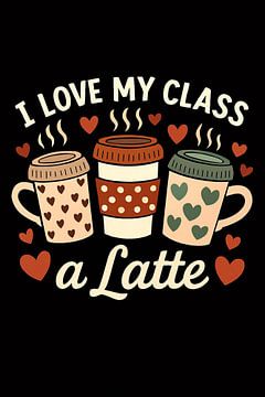 "I Love My Class a Latte" Teacher Appreciation & Coffee Lover Mug Design - Schattige Hart Patterned Cups voor leraren, studenten en schoolpersoneel van Artistic