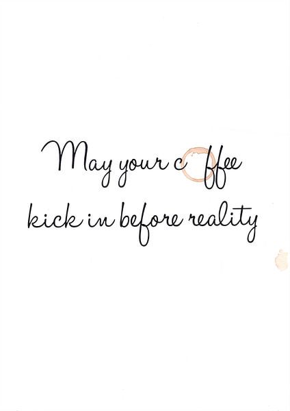 May your coffee kick in before reality van Léonie Spierings