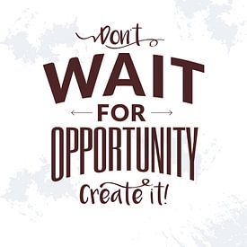 Motivational saying: Don't wait for opportunity - create it! by LuCreator