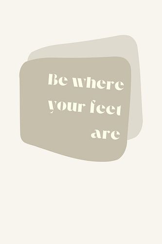 Poster Be Where Your Feet Are