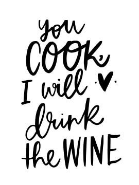 You cook, I will drink the wine by Katharina Roi