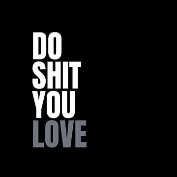 Do Shit You Love by Rooie Dries