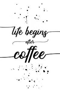 TEXT ART Life begins after coffee