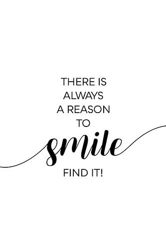 THERE IS ALWAYS A REASON TO SMILE