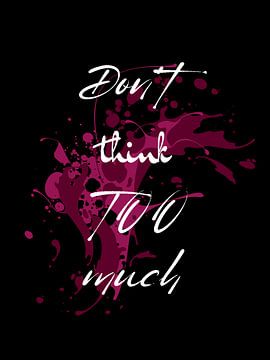 Don't think TOO much bunte Farbspritzer von ArtDesign by KBK