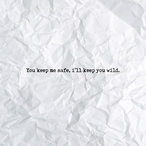You keep me safe, i'll keep you wild. by Maarten Knops