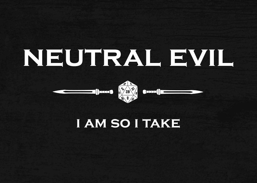 Neutral Evil - I Am So I Take par Pixelbull Design