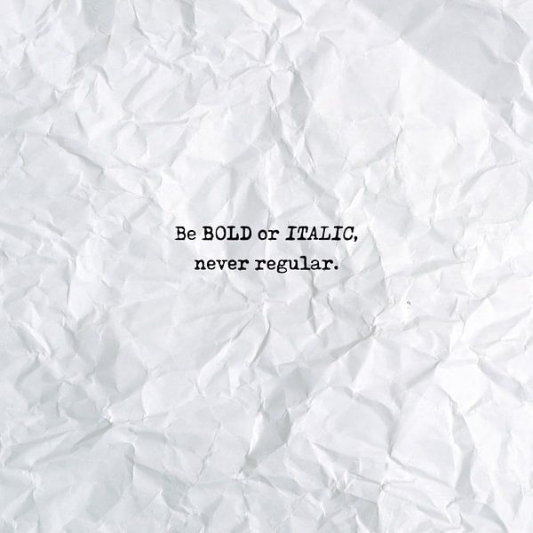 Be bold or italic, never regular van Maarten Knops
