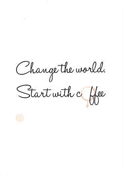 Change the world. Start with coffee