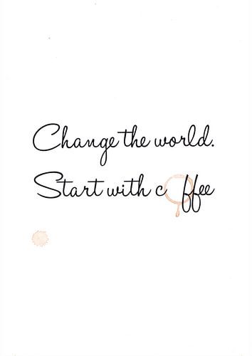 Changer le monde. Commencer par le café