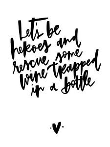 Laten we helden zijn en wat wijn redden die vastzit in een fles! van Katharina Roi