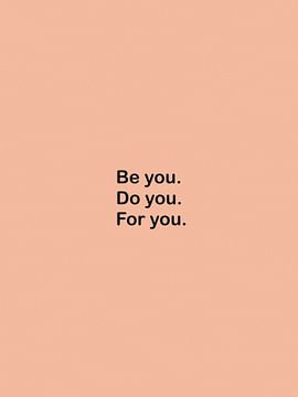 Be You, Do You, For You by Bohomadic Studio