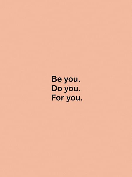 Be You, Do You, For You by Bohomadic Studio