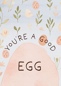You're a good Egg by Pictufy Studio IV