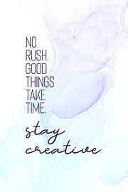 NO RUSH. GOOD THINGS TAKE TIME. | floating colors by Melanie Viola