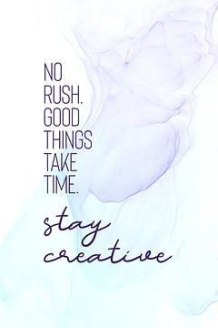 NO RUSH. GOOD THINGS TAKE TIME. | floating colors