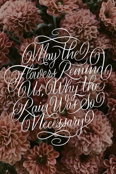 May The Flowers Remind Us Why The Rain Was So Necessary van Vincent Sanders