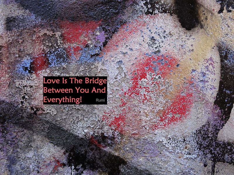 Rumi: Love Is The Bridge Between You And... par MoArt (Maurice Heuts)