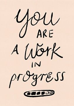 You are a Work in Progress Typography Poster by Dirkie Nell