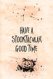 Halloween HAVE A SPOOKTACULAR GOOD TIME van Melanie Viola