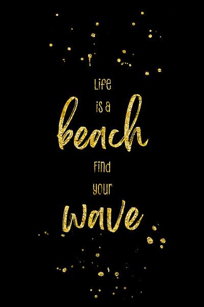 Life is a beach. Find your wave. van Melanie Viola