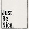 Just be nice van Hilde Remerie Photography and digital art