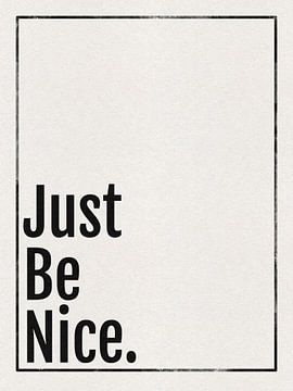 Just be nice by Hilde Remerie Photography and digital art