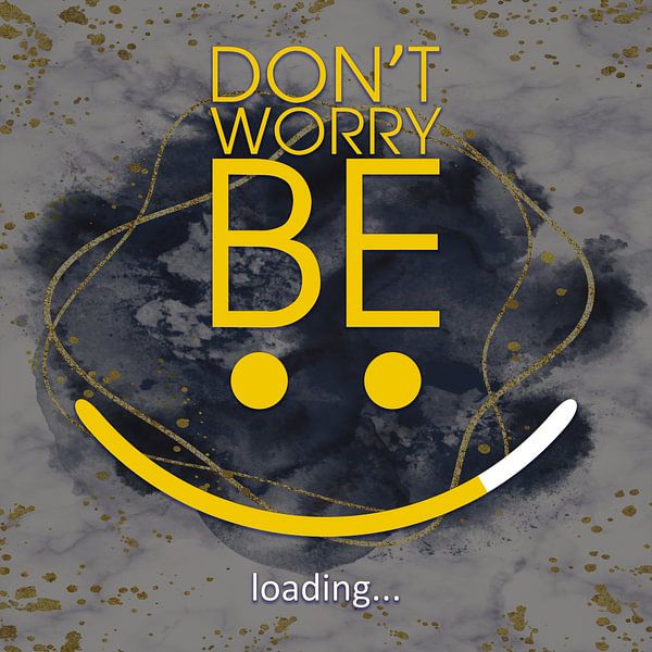 Don`t worry - be... :-) von ADLER & Co / Caj Kessler