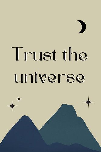 Trust the Universe
