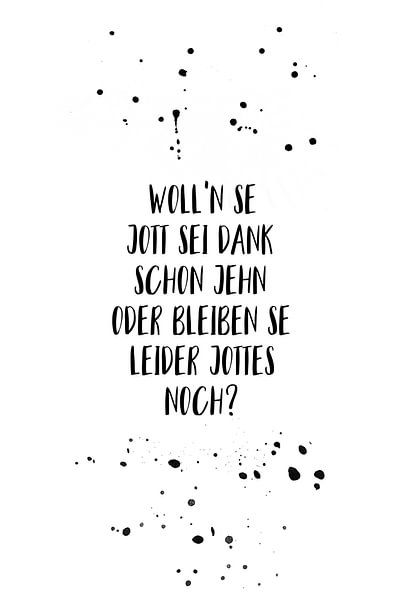 Berlijns dialect WOLL’N SE JOTT SEI DANK SCHON JEHN ODER BLEIBEN SE LEIDER JOTTES NOCH? van Melanie Viola