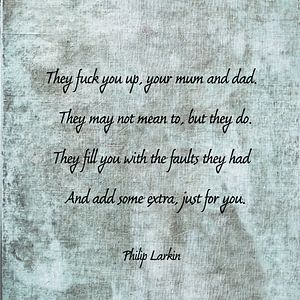 Zitat Gedicht Philip Larkin 'Sie machen dich kaputt, deine Mutter und dein Vater'