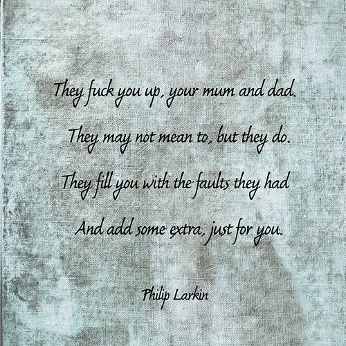 Quote poem Philip Larkin 'They fuck you up your mum and dad'