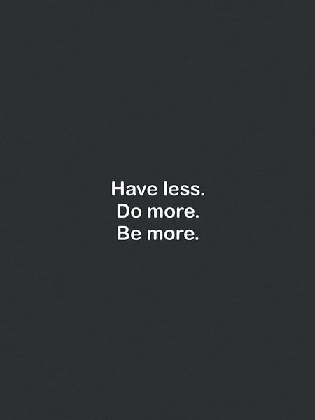 Have lesss, Do more, Be more. van Bohomadic Studio
