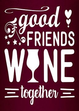 Good Friends & Wine! Grape Juice Lover Funny Gift | Great Wall Decoration by Millennial Prints