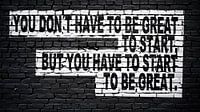 You don´t have to be great to start, but you have to start to be great von Günter Albers Miniaturansicht