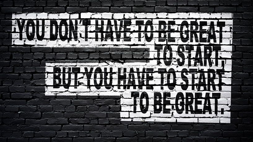 You don´t have to be great to start, but you have to start to be great von Günter Albers